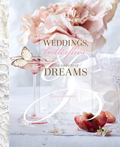 Book cover of Weddings, Butterflies & The Sweetest Dreams by Bonnae Gokson, Vera Wang (Foreword), Iris Apfel (Contrib.)