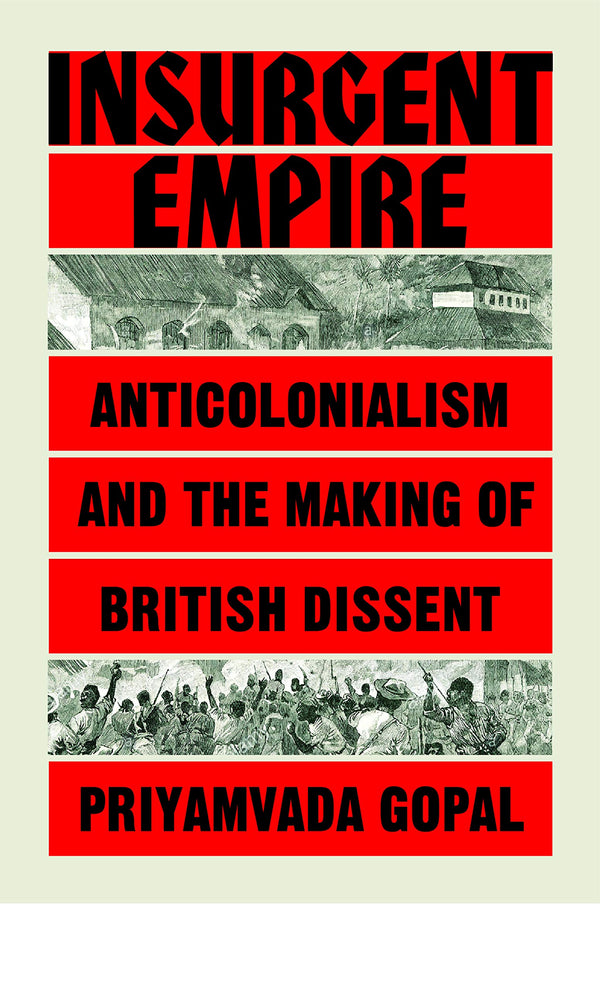 Book cover of Insurgent Empire: Anticolonial Resistance And British Dissent by Priyamvada Gopal