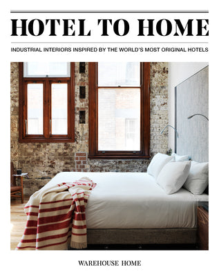 Book cover of Hotel To Home: Industrial Interiors Inspired By The World's Most Original Hotels by Sophie Bush