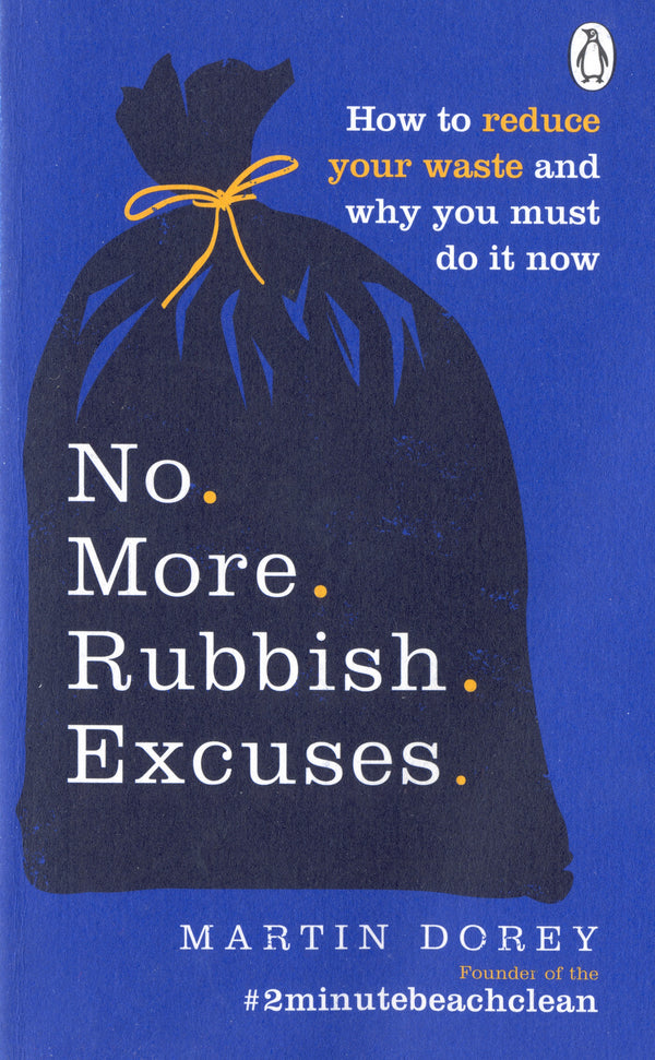 Book cover of No More Rubbish Excuses!: 50 Simple, Effective Things You Can Do To Cut Your Plastic & Waste To Help The Planet by Martin Dorey