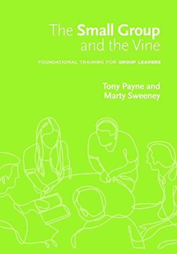 Book cover of The Small Group And The Vine Workbook by Tony Payne, Marty Sweeney