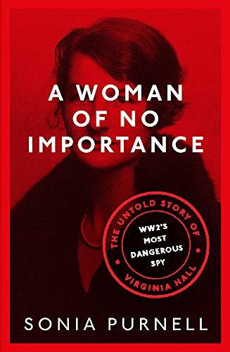 Book cover of A Woman Of No Importance by Sonia Purnell