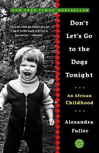 Book cover of Don't Let's Go To The Dogs Tonight: An African Childhood by Alexandra Fuller