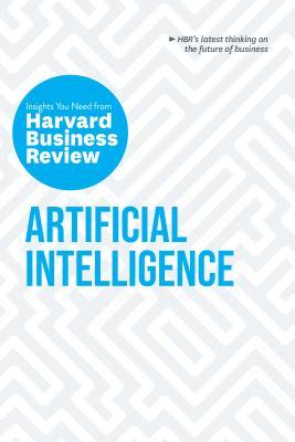 Book cover of Artificial Intelligence: The Insights You Need From Harvard Business Review by Harvard Business Review, Thomas H. Davenport, Erik Brynjolfsson, Andrew McAfee, H. James Wilson
