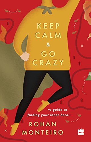 Book cover of Keep Calm And Go Crazy: A Guide To Finding Your Inner Hero by Rohan Monteiro