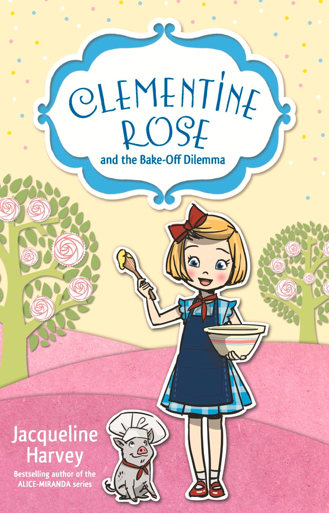 Book cover of Clementine Rose And The Bake-Off Dilemma by Jacqueline Harvey