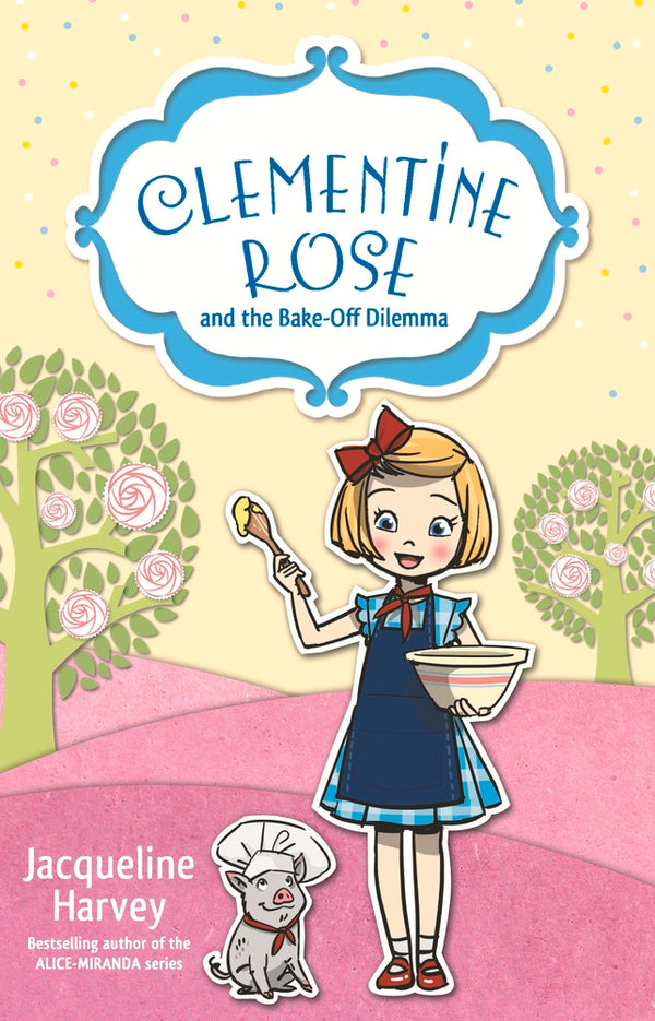 Book cover of Clementine Rose And The Bake-Off Dilemma by Jacqueline Harvey