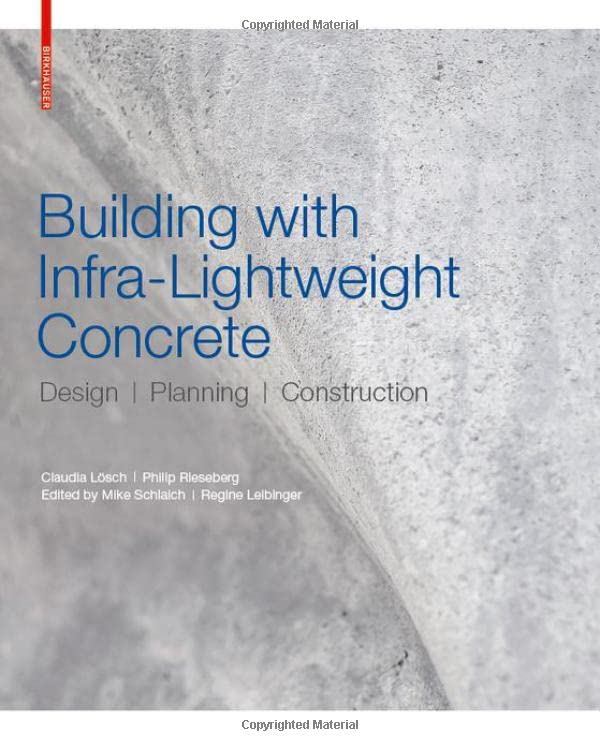Book cover of Building With Infra-Lightweight Concrete: Design, Planning, Construction by Claudia Lösch, Philip Rieseberg, Mike Schlaich (Ed.), Regine Leibinger (Ed.)