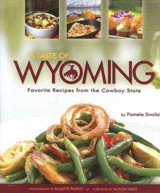 Book cover of A Taste of Wyoming: Favorite Recipes From the Cowboy State by Pamela Sinclair