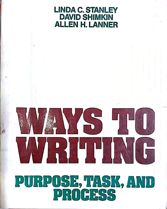 Book cover of Ways To Writing: Purpose, Task, And Process by Linda C. Stanley, David Shimkin, Allen H. Lanner