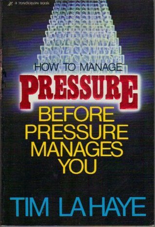 Book cover of How To Manage Pressure: Before Pressure Manages You by Tim LaHaye