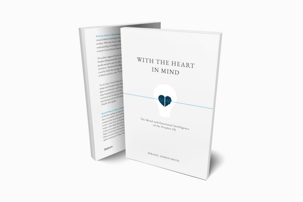 Book cover of With The Heart In Mind: The Moral & Emotional Intelligence Of The Prophet by Mikaeel Ahmed Smith