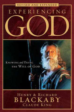 Book cover of Experiencing God (2008 Edition): Knowing And Doing The Will Of God, Revised And Expanded by Henry T. Blackaby, Claude V. King, Richard Blackaby