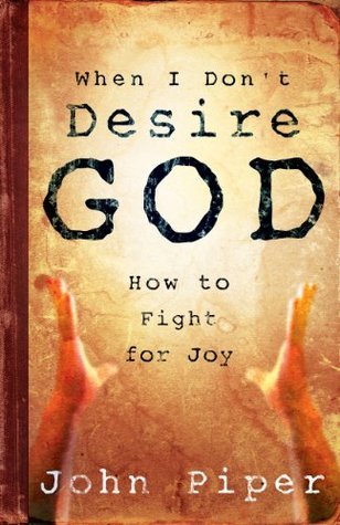 Book cover of When I Don't Desire God: How To Fight For Joy by John      Piper