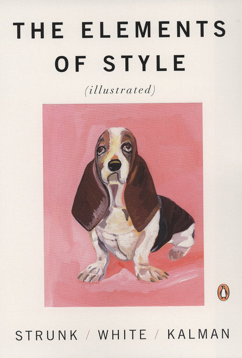 Book cover of The Elements of Style [Illustrated] by William Strunk Jr., E.B. White, Maira Kalman (Illus.)