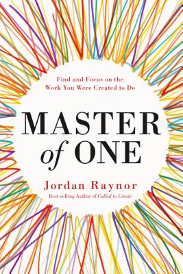 Book cover of Master Of One: Find And Focus On The Work You Were Created To Do by Jordan Raynor