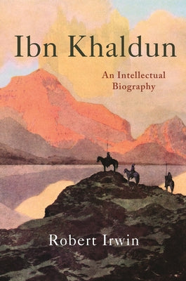 Book cover of Ibn Khaldun: An Intellectual Biography by Robert Irwin