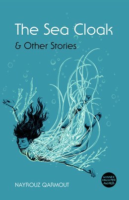 Book cover of The Sea Cloak And Other Stories by Nayrouz Qarmout, Perween Richards (Trans.), Charles Olszok (Translator )