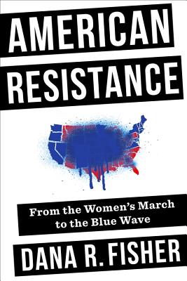Book cover of American Resistance: From the Women's March to the Blue Wave by Dana R Fisher