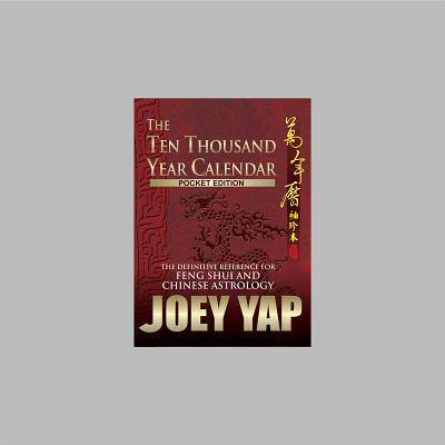 Book cover of The Ten Thousand Year Calendar: The Definitive Reference For Feng Shui & Chinese Astrology by Joey Yap