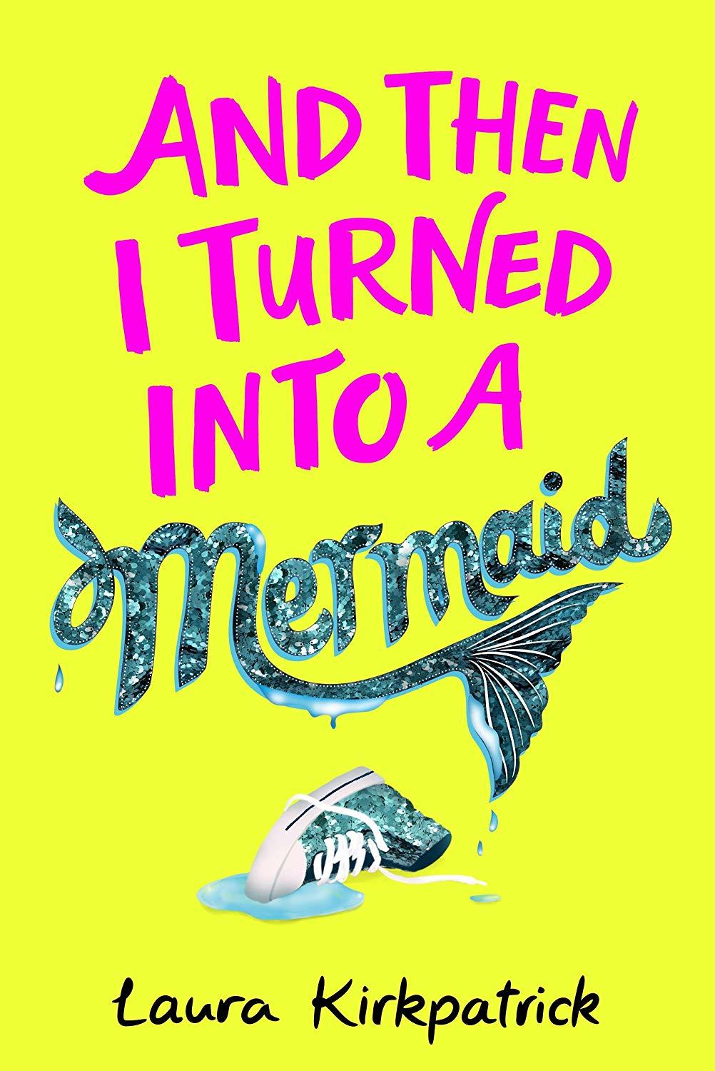 Book cover of And Then I Turned Into A Mermaid by Laura Kirkpatrick, Laura   Steven