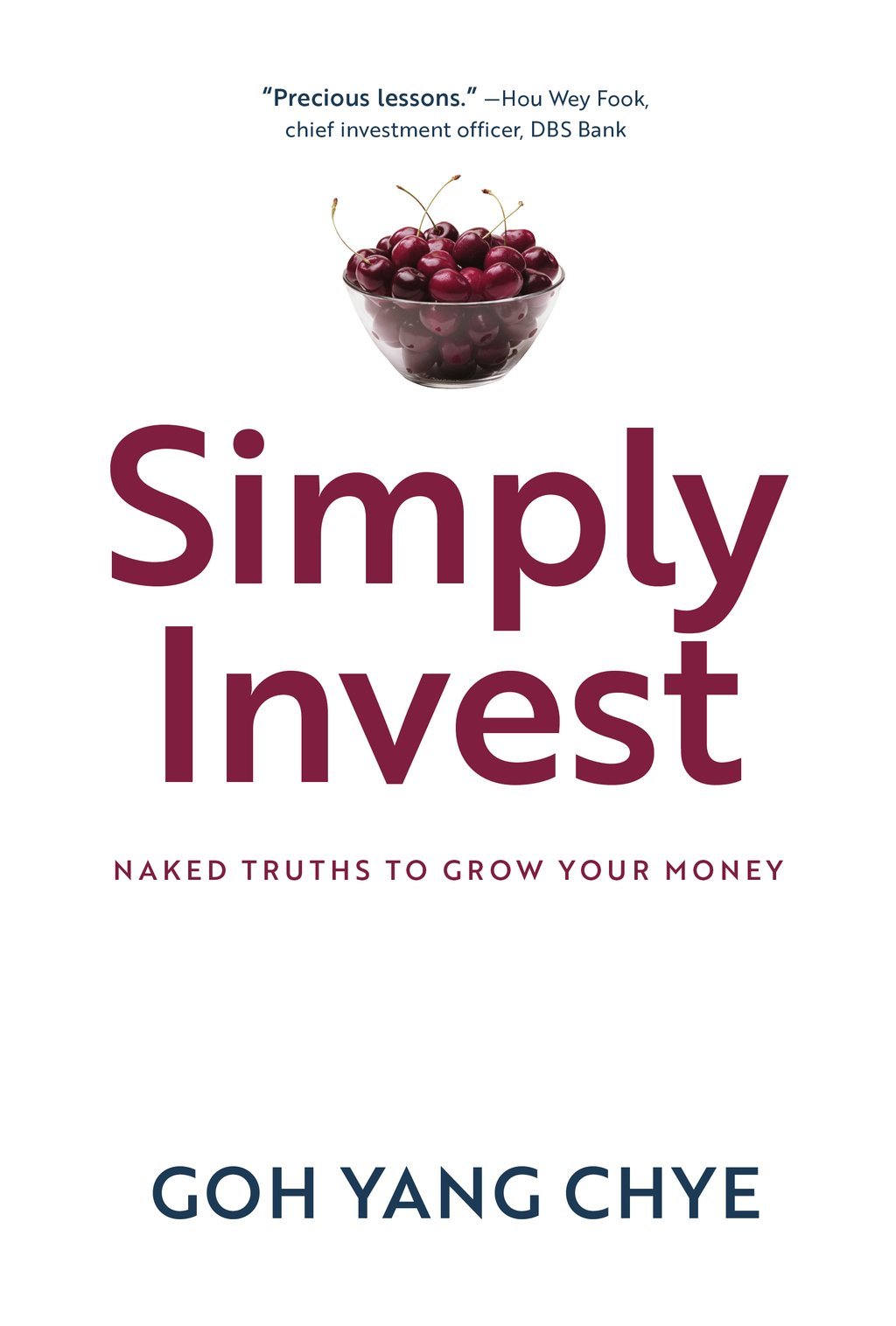 Book cover of Simply Invest: Naked Truths To Grow Your Money by Goh Yang Chye