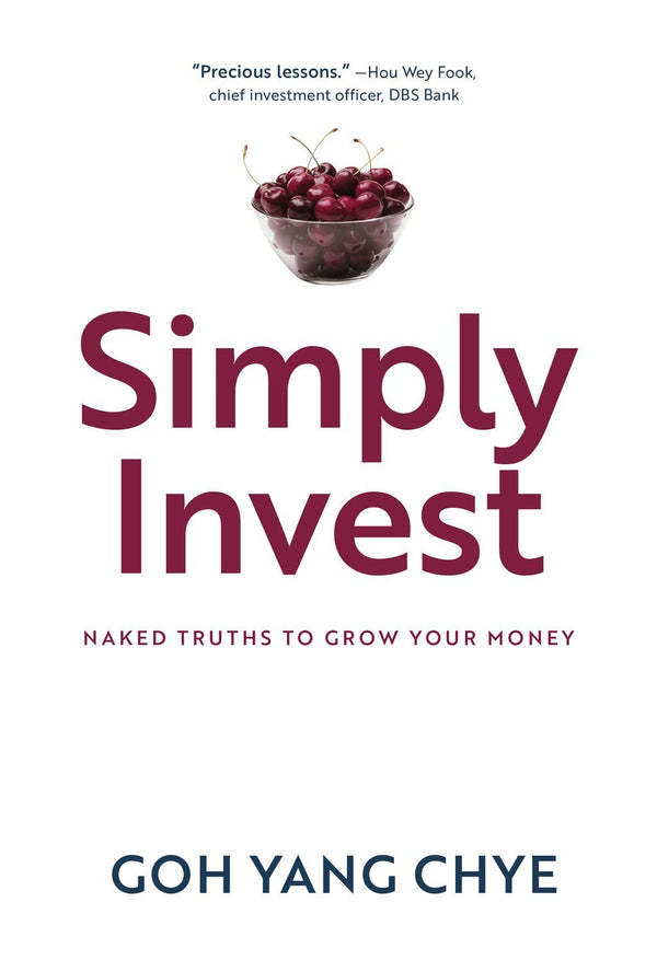 Book cover of Simply Invest: Naked Truths To Grow Your Money by Goh Yang Chye