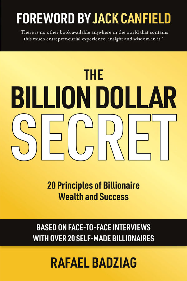Book cover of The Billion Dollar Secret: 20 Principles of Billionaire Wealth and Success by Rafael Badziag, Jack Canfield (Foreword)
