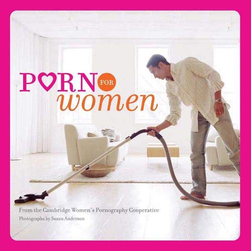 Book cover of Porn For Women by Cambridge Women's Pornography Cooperative, Susan Anderson (Photographer)
