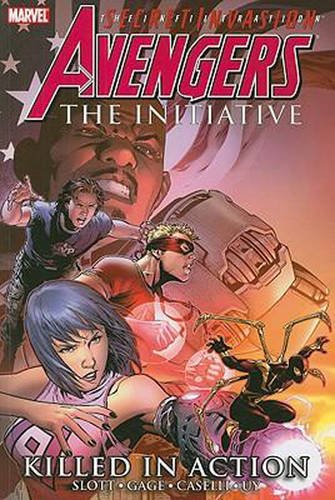 Book cover of Avengers: The Initiative, Vol. 2: Killed In Action by Dan Slott, Christos Gage, Stefano Caselli (Illus.), Clayton Henry (Illus.), Steve Uy (Illus.), Salvador Larroca (Illus.), Tom Feister (Illus.), Patrick Sherberger (Illus.)