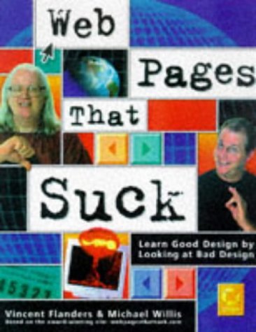Book cover of Web Pages That Suck: Learn Good Design By Looking At Bad Design by Vincent Flanders, Michael Willis