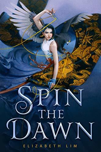 Book cover of Spin The Dawn by Elizabeth Lim