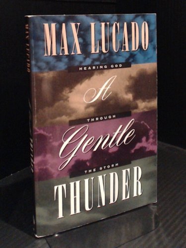 Book cover of A Gentle Thunder: Hearing God Through the Storm by Max Lucado
