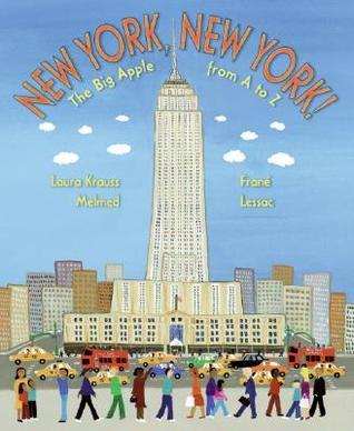 Book cover of New York, New York!: The Big Apple From A To Z by Laura Krauss Melmed, Frané Lessac (Illus.)