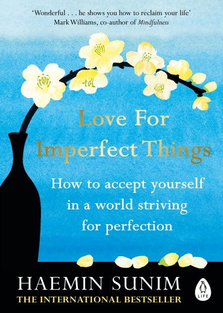 Book cover of Love For Imperfect Things: How To Accept Yourself In A World Striving For Perfection by Haemin Sunim