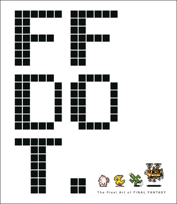 Book cover of Ff Dot: The Pixel Art Of Final Fantasy by Square Enix