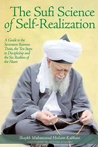 Book cover of The Sufi Science of Self-Realization: A Guide to the Seventeen Ruinous Traits, the Ten Steps to Discipleship and the Six Realities of the Heart by Muhammad Hisham Kabbani, Muhammad Nazim Adil Al-Haqqani (Foreword)
