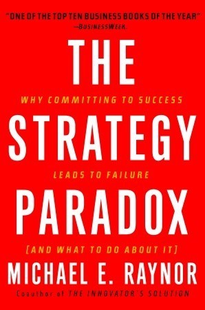 Book cover of The Strategy Paradox: Why Committing to Success Leads to Failure by Michael E. Raynor