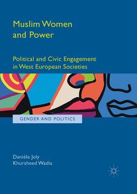 Book cover of Muslim Women And Power: Political And Civic Engagement In West European Societies by Daniele Joly, Khursheed Wadia