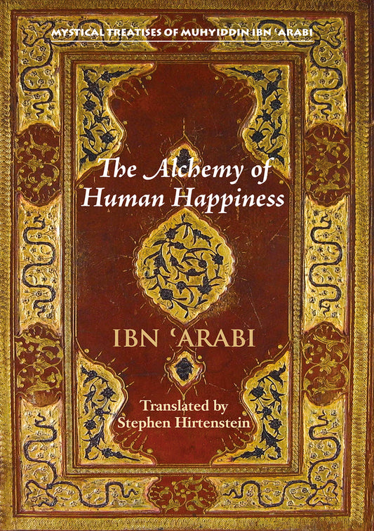 Book cover of The Alchemy of Human Happiness by Stephen Hirtenstein, Ibn ʿArabi