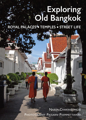 Book cover of Exploring Old Bangkok: Royal Palaces - Temples - Streetlife by Narisa Chakrabongse