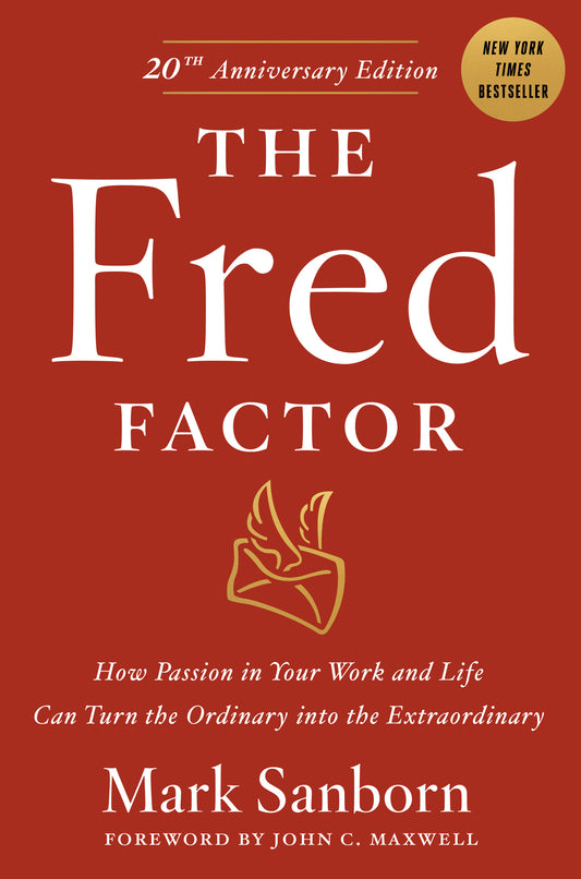 Book cover of The Fred Factor: How Passion In Your Work And Life Can Turn The Ordinary Into The Extraordinary by Mark Sanborn, John C. Maxwell (Foreword)