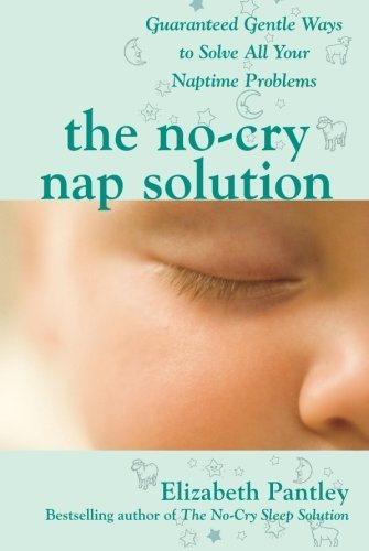 Book cover of The No-Cry Nap Solution: Guaranteed Gentle Ways To Solve All Your Naptime Problems by Elizabeth Pantley