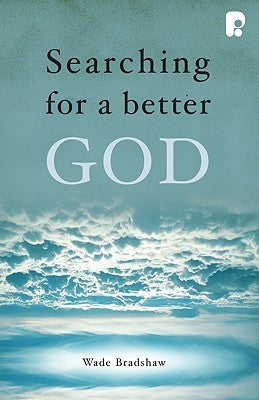 Book cover of Searching For A Better God by Wade Bradshaw