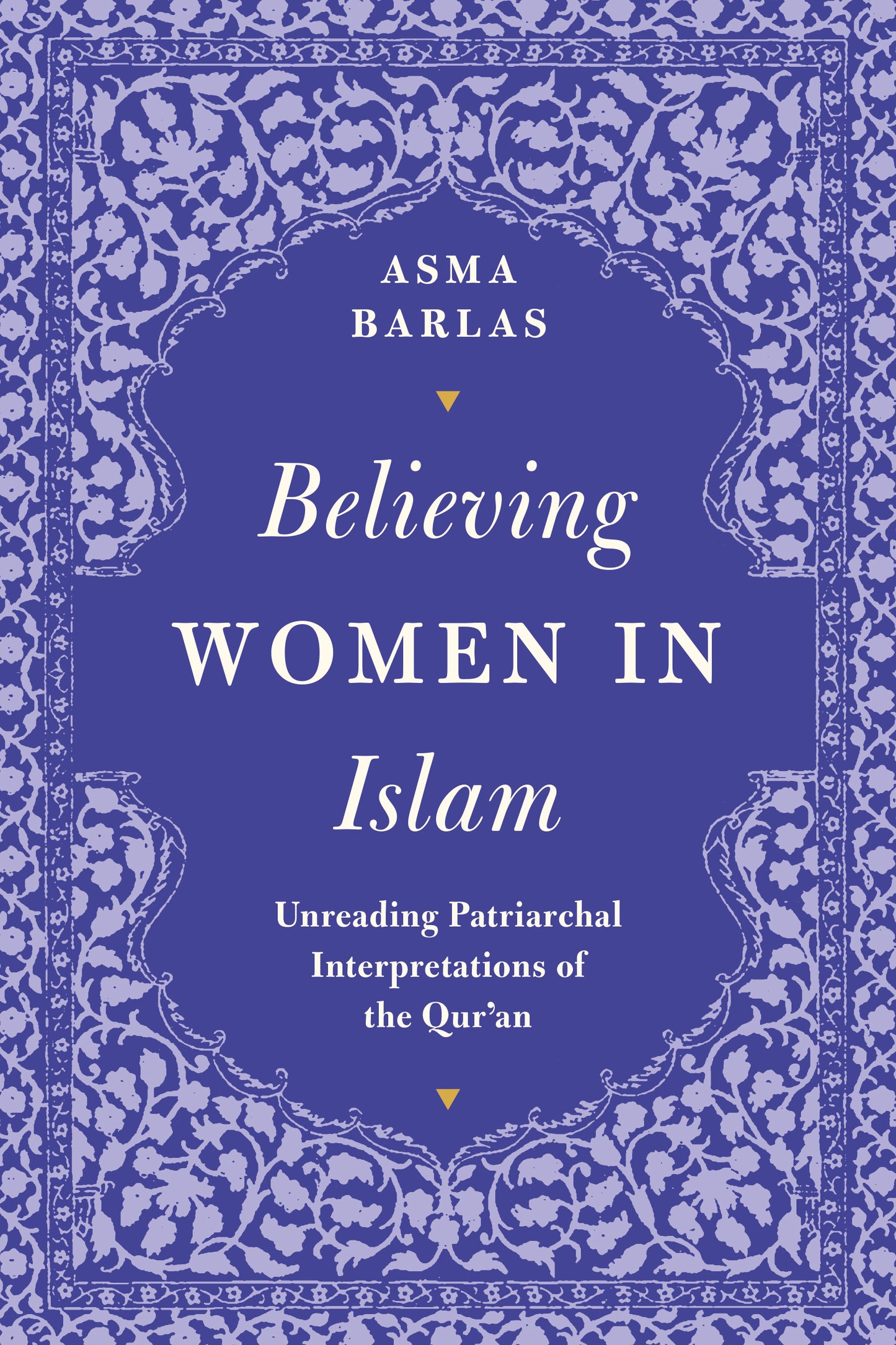 Book cover of Believing Women In Islam: Unreading Patriarchal Interpretations Of The Qur’An by Asma Barlas