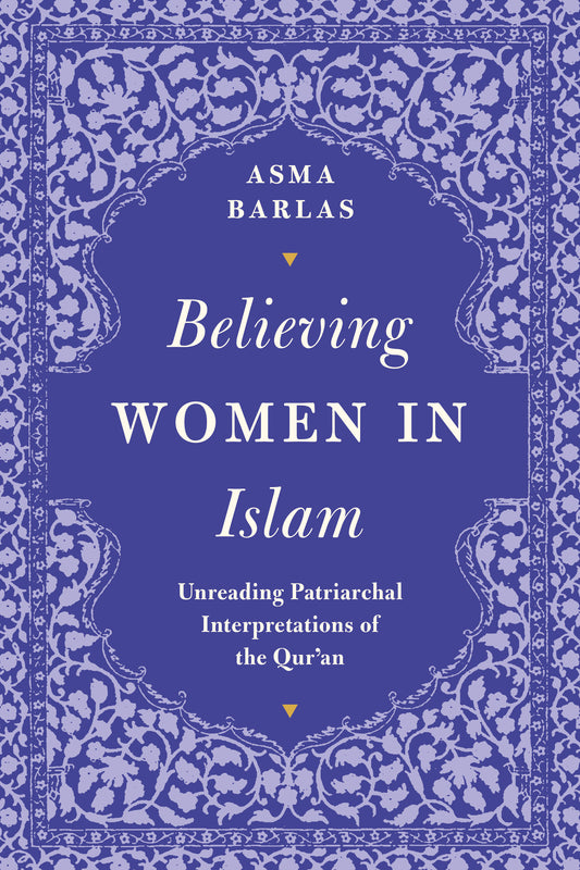 Book cover of Believing Women In Islam: Unreading Patriarchal Interpretations Of The Qur’An by Asma Barlas