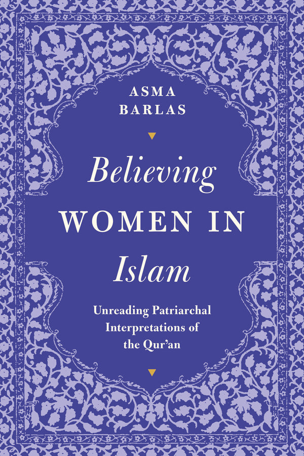 Book cover of Believing Women In Islam: Unreading Patriarchal Interpretations Of The Qur’An by Asma Barlas