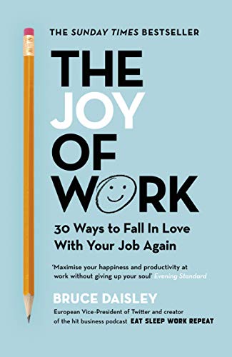 Book cover of The Joy Of Work: 30 Ways To Fix Your Work Culture And Fall In Love With Your Job Again by Bruce Daisley