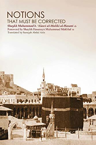 Book cover of Notions That Must Be Corrected by Shaykh Muhammad b. 'Alawi al-Maliki al-Hasani, Abdul Aziz Suraqah (Trans.), Shaykh Hasanayn Muhammad Makhluf (Forward)