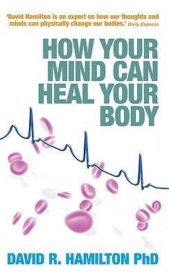 Book cover of How Your Mind Can Heal Your Body by David R. Hamilton